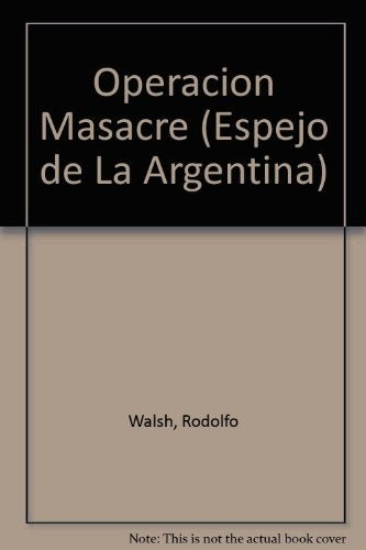 OPERACIÓN MASACRE.. | R0DOLFO WALSH