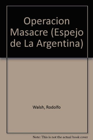 OPERACIÓN MASACRE.. | R0DOLFO WALSH