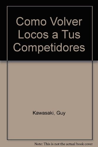 COMO VOLVER LOCOS A TUS COMPETIDORES | GUY KAWASAKI