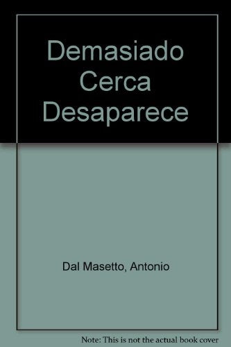 Demasiado cerca desaparece | Antonio Dal Masetto