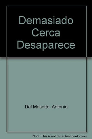 Demasiado cerca desaparece | Antonio Dal Masetto