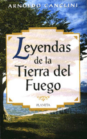LEYENDA DE LA TIERRA DEL FUEGO | Arnoldo Canclini