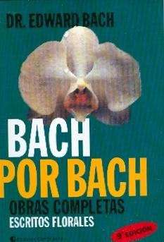 BACH POR BACH: OBRAS COMPLETAS ESCRITOS FLORALES  | Edward Bach