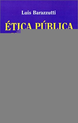 ÉTICA PÚBLICA Y SOCIEDAD PLURALISTA.. | Luis  Barazzutti