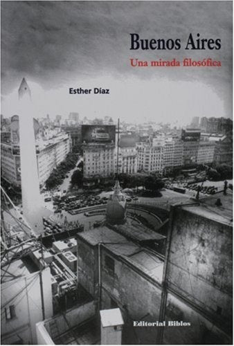 Buenos Aires, una mirada filosófica | Esther A. Díaz