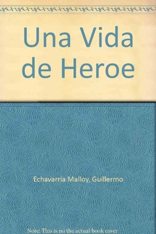 Una vida de héroe | Guillermo Echavarría