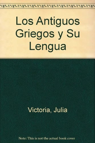 Antiguos griegos y su lengua, Los | Juliá-Juliá