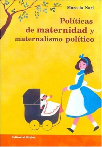 Políticas de maternidad y el maternalismo político, Las | Marcela Nari