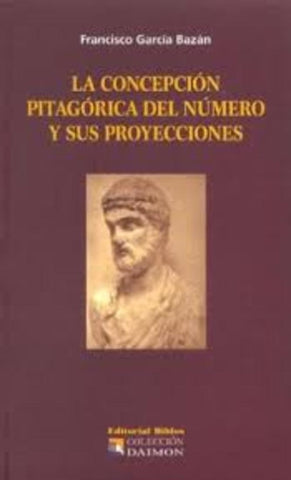 LA CONCEPCIÓN PITAGÓRICA DEL NÚMERO Y SUS PROYECCIONES.. | Francisco García Bazán