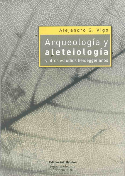 Arqueología y aleteiología y otros estudios heideggerianos | Alejandro Vigo