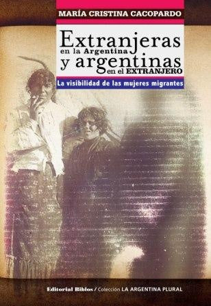 ENTRANJERAS EN LA ARGENTINA Y ARGENTINAS EN EL EXTRANJERO | MARÍA CACOPARDO