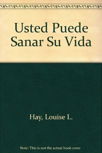 USTED PUEDE SANAR SU VIDA.. | Louise L. Hay