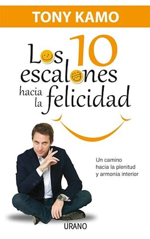 LOS 10 ESCALONES HACIA LA FELICIDAD | TONY  Kamo