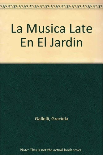 LA MUSICA LATE EN EL JARDIN.. | GRACIELA GALLELLI