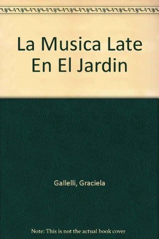 LA MUSICA LATE EN EL JARDIN.. | GRACIELA GALLELLI