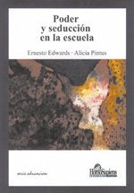 PODER Y SEDUCCIÓN EN LA ESCUELA.. | Ernesto Edwards
