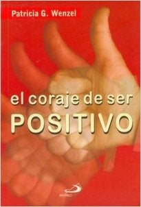 EL CORAJE DE SER POSITIVO | Patricia G. Wenzel