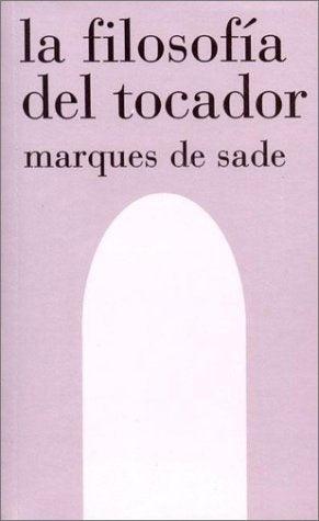 LA FILOSOFIA EN EL TOCADOR.. | Donatiene Alphonse F.  marqués de Sade