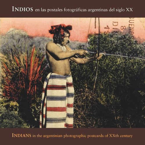 Indios en las postales fotográficas argentinas del siglo XX | Carlos Eduardo Masotta