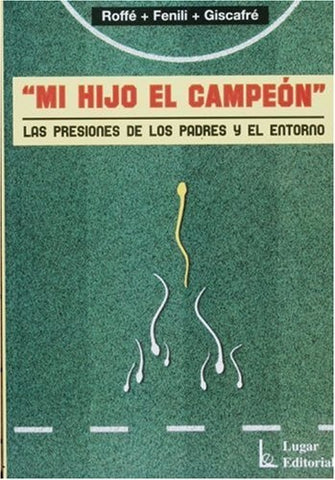 MI HIJO EL CAMPEON LAS PRESIONES DE LOS PADRES Y EL ENTORNO * | Roffe-Fenili-Giscafre