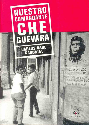 Nuestro comandante Che Guevara | Carlos Raúl Carbajal
