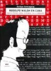 Rodolfo Walsh en Cuba | Enrique Arrosagaray