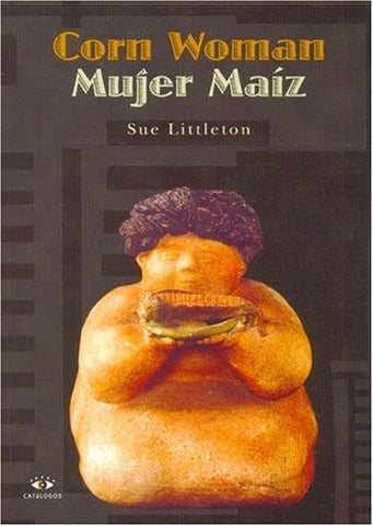 CORN WOMAN, MUJER MAIZ.. | Sue  Littleton