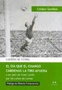 Día que el Chango Cárdenas la tiró afuera, El | Cristian Garófalo