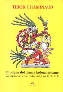 Orígen del drama indoamericano, El | Tibor Chaminaud