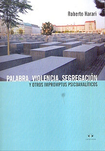 Palabra, violencia, segregación y otros impromptus psicoanalíticos | Roberto Harari