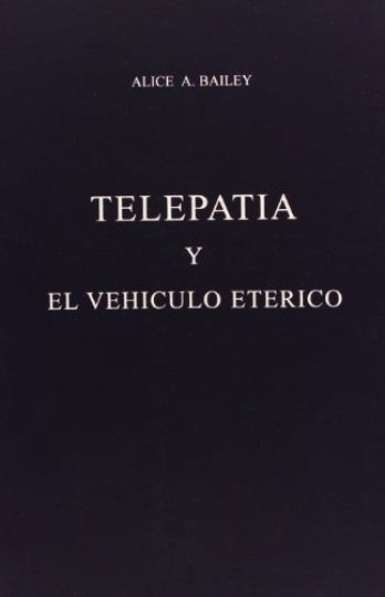 TELEPATIA Y NEL VEHICULO ETERICO | AliceA. Bailey