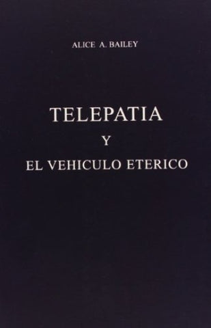 TELEPATIA Y NEL VEHICULO ETERICO | AliceA. Bailey