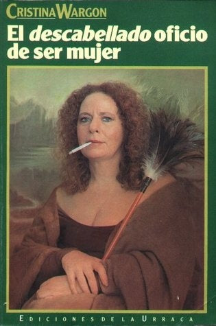 EL DESCABELLADO OFICIO DE SER MUJER.. | Cristina Wargon