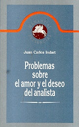 Problemas sobre el amor y el deseo del psicoanalista | Juan Carlos Indart