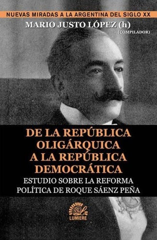 De la república oligárquica a la república democrática | Mario Justo (h) López