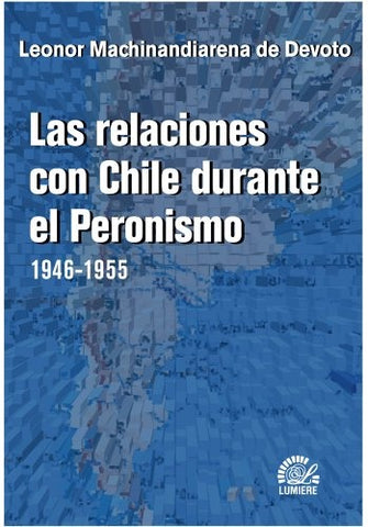 Las Relaciones con Chile durante el Peronismo. 1946 - 1955 | Leonor Machinandiarena