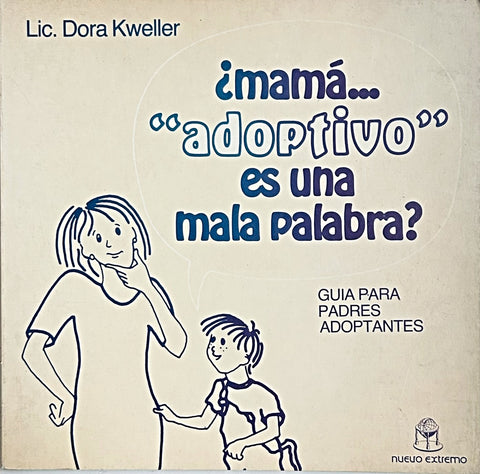¿MAMA.. ADOPTIVA ES UNA MALA PALABRA?.. | LIC. DORA KWELLER