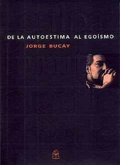 DE LA AUTOESTIMA AL EGOISMO. | Jorge Bucay