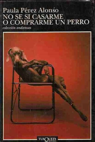 no se si casarme o comerme un perro* | Paula Pérez Alonso