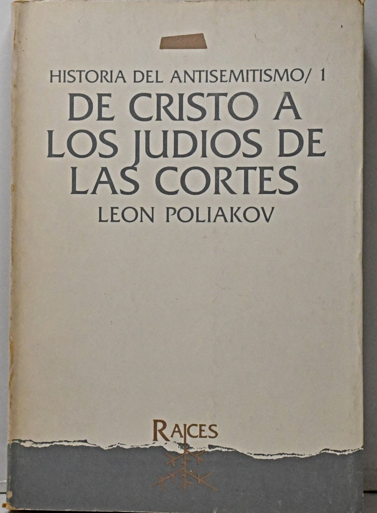 HISTORIA DEL ANTISEMITISMO: DE CRISTO A LOS JUDÍOS DE LAS CORTES.. | LEON POLIAKOV