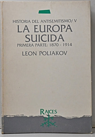HISTORIA DEL ANTISEMITISMO LA EUROPA SUICIDA.. | LEON POLIAKOV