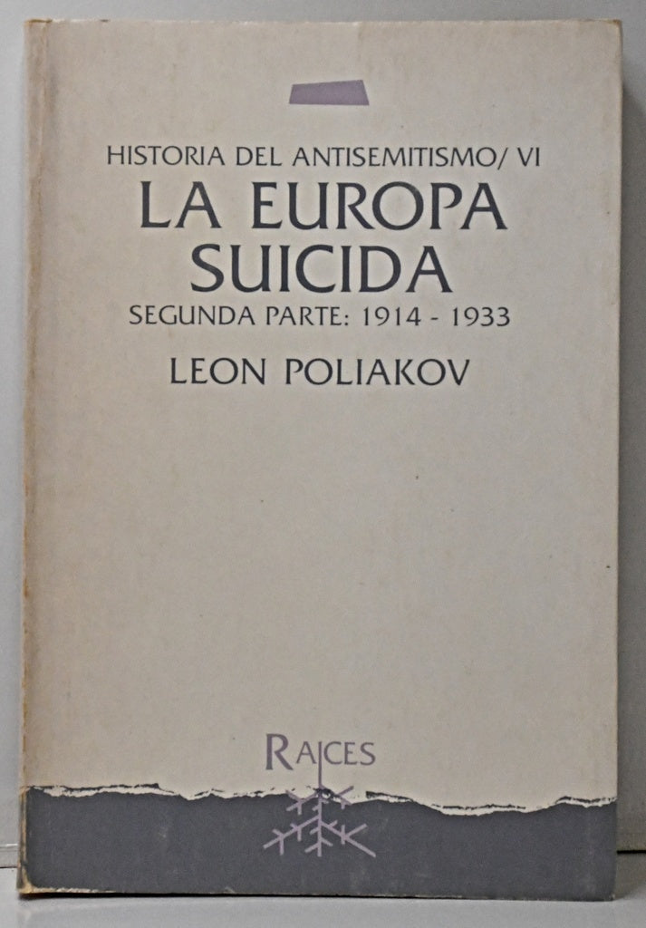 HISTORIA DEL ANTISEMITISMO LA EUROPA SUICIDA 2DA PARTE 1914 - 1933.. | LEON POLIAKOV