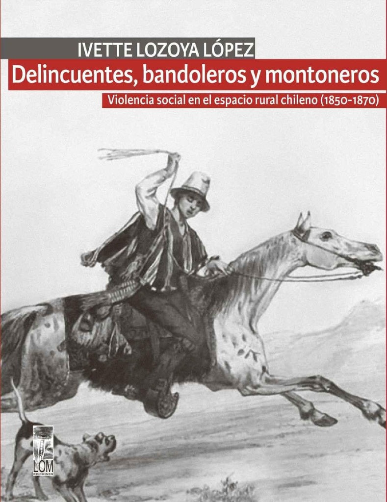 Delincuentes, bandoleros y montoneros | Ivette Lozoya