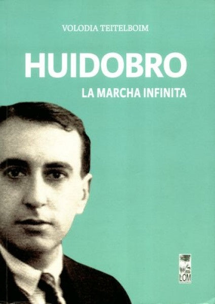 Huidobro, la marcha infinita | VOLODIA TEITELBOIM