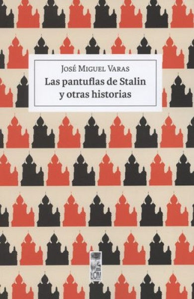Las Pantuflas de Stalin y otras historias | José Miguel Varas