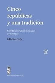 Cinco repúblicas y una tradición | Pablo Ruiz-Tagle
