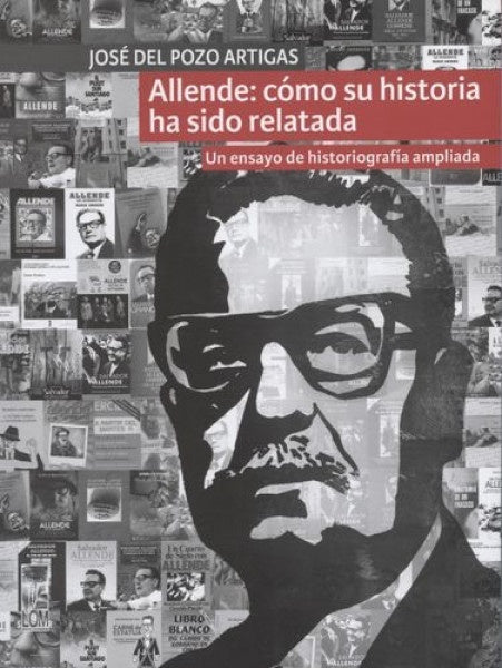 Allende: cómo su historia ha sido relatada | José Del Pozo Artigas