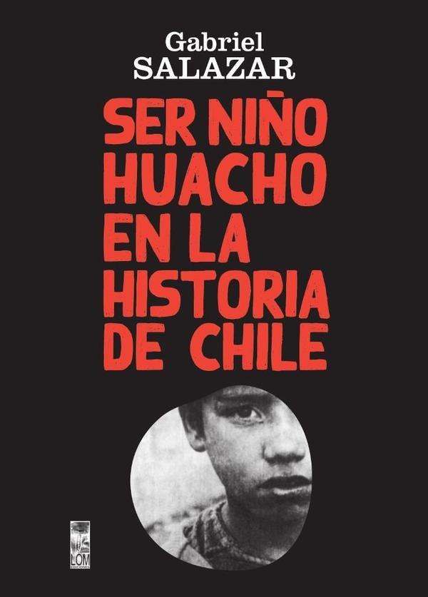 Ser Niño Huacho en la historia de Chile | Gabriel Salazar