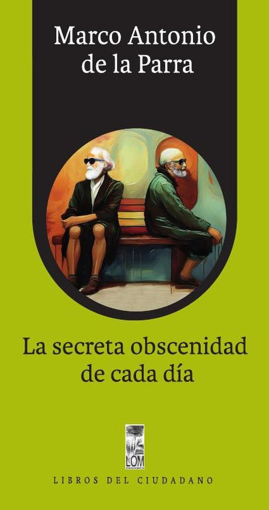 La secreta obscenidad de cada día | Marco Antonio de la Parra Calderón