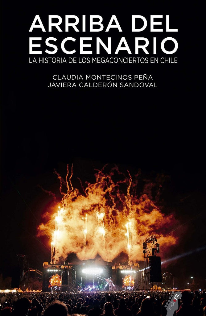 Arriba del escenario: la historia de los megaconciertos en Chile | Montecinos Peña, Calderón Sandoval